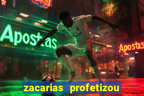 zacarias profetizou sobre jesus